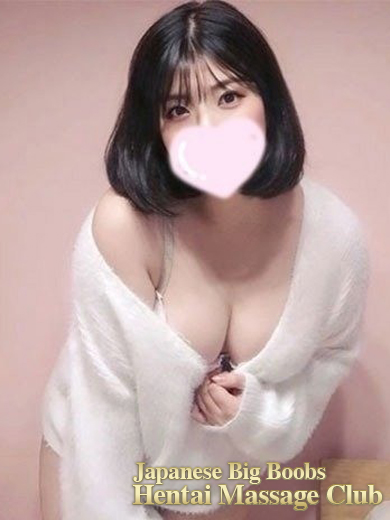 Japanese Big Boobs Hentai Massage Club Tokyo (上门)色情按摩/回春 服务 CHIFUYU